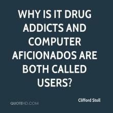 clifford-stoll-quote-why-is-it-drug-addicts-and-computer-aficionados